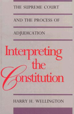 Książka Interpreting the Constitution Harry H. Wellington