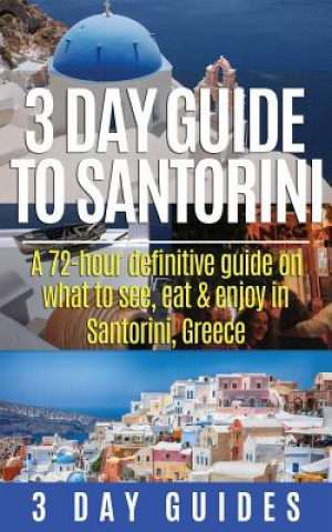 Book 3 Day Guide to Santorini, a 72-Hour Definitive Guide on What 3 Day Guides