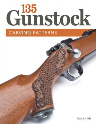 Kniha 135 Gunstock Carving Patterns Lora S Irish