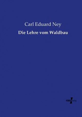 Kniha Lehre vom Waldbau Carl Eduard Ney
