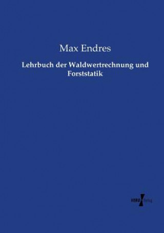 Carte Lehrbuch der Waldwertrechnung und Forststatik Max Endres