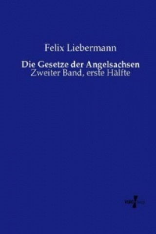 Könyv Die Gesetze der Angelsachsen Felix Liebermann