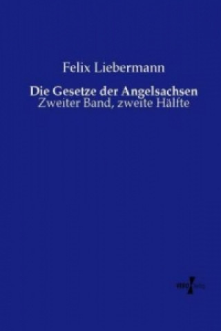 Könyv Gesetze der Angelsachsen Felix Liebermann