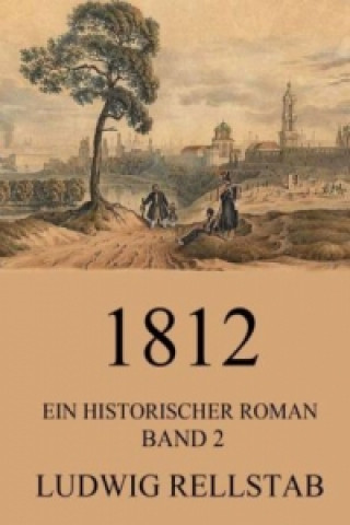 Kniha 1812 - Ein historischer Roman Ludwig Rellstab