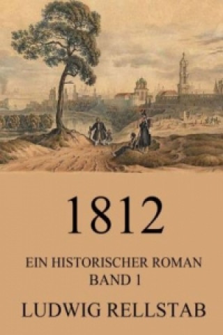 Könyv 1812 - Ein historischer Roman Ludwig Rellstab