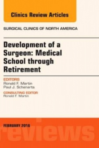 Książka Development of a Surgeon: Medical School through Retirement, An Issue of Surgical Clinics of North America Ronald F. Martin