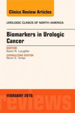 Kniha Biomarkers in Urologic Cancer, An Issue of Urologic Clinics of North America Kevin R. Loughlin