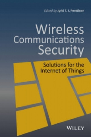 Kniha Wireless Communications Security - Solutions for the Internet of Things Jyrki T. J. Penttinen