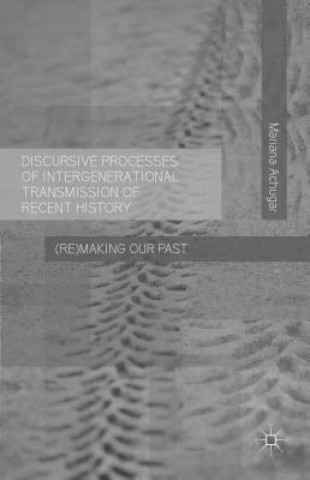 Book Discursive Processes of Intergenerational Transmission of Recent History Mariana Achugar