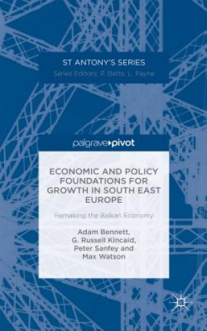 Kniha Economic and Policy Foundations for Growth in South East Europe Adam Bennett