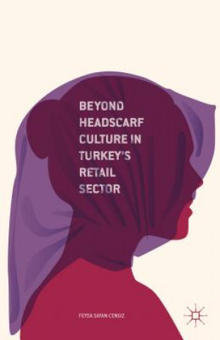 Carte Beyond Headscarf Culture in Turkey's Retail Sector Feyda Sayan-Cengiz