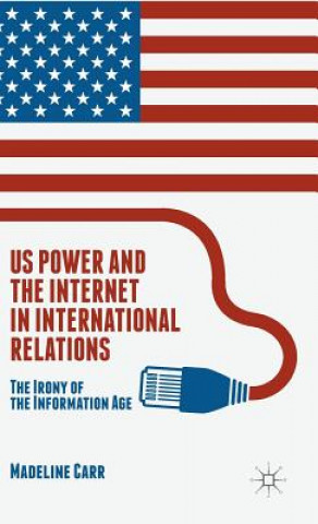 Könyv US Power and the Internet in International Relations M. Carr