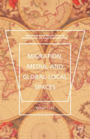 Buch Migration, Media, and Global-Local Spaces Esther Chin