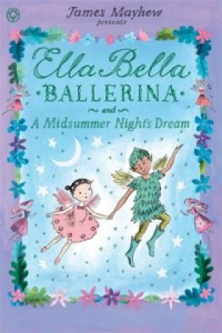 Knjiga Ella Bella Ballerina and A Midsummer Night's Dream James Mayhew