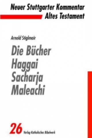 Könyv Die Bücher Haggai, Sacharja, Maleachi Arnold Stiglmair