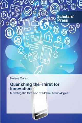 Carte Quenching the Thirst for Innovation Dahan Mariana
