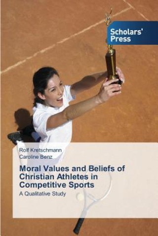 Book Moral Values and Beliefs of Christian Athletes in Competitive Sports Kretschmann Rolf