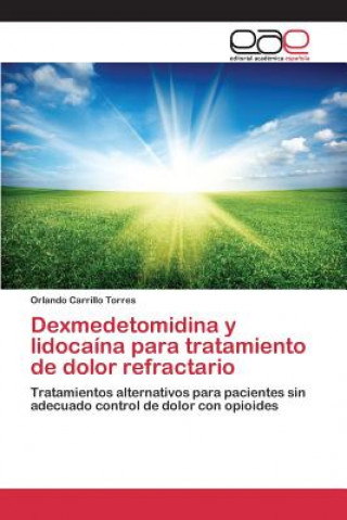Könyv Dexmedetomidina y lidocaina para tratamiento de dolor refractario Carrillo Torres Orlando