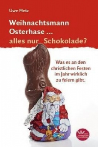 Knjiga Weihnachtsmann Osterhase ... alles nur Schokolade? Uwe Metz