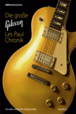 Kniha Die große Gibson Les Paul Chronik Tony Bacon