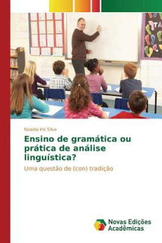 Carte Ensino de gramatica ou pratica de analise linguistica? Silva Noadia Iris