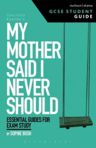 Kniha My Mother Said I Never Should GCSE Student Guide Sophie Bush