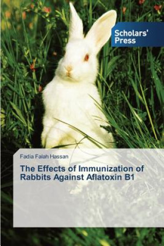 Книга Effects of Immunization of Rabbits Against Aflatoxin B1 Falah Hassan Fadia