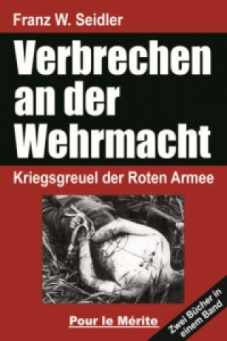 Kniha Verbrechen an der Wehrmacht Teil 1 und 2 Franz W. Seidler