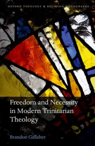 Livre Freedom and Necessity in Modern Trinitarian Theology Brandon Gallaher