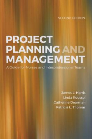 Książka Project Planning  &  Management: A Guide For Nurses And Interprofessional Teams James L. Harris