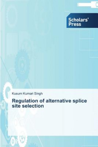 Książka Regulation of alternative splice site selection Singh Kusum Kumari