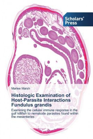Knjiga Histologic Examination of Host-Parasite Interactions Fundulus grandis Marsh Marlee