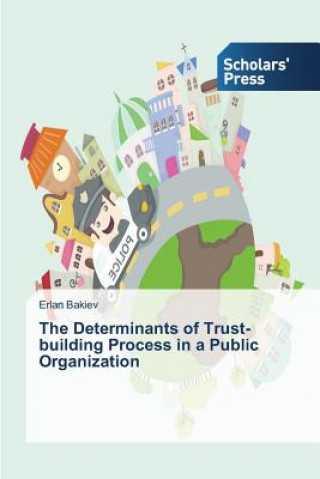 Книга Determinants of Trust-building Process in a Public Organization Bakiev Erlan