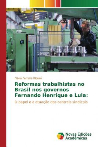 Książka Reformas trabalhistas no Brasil nos governos Fernando Henrique e Lula Ferreira Ribeiro Flavia