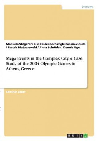 Knjiga Mega Events in the Complex City.A Case Study of the 2004 Olympic Games in Athens, Greece Lisa Faulenbach