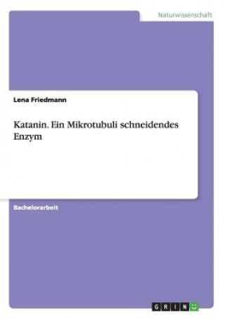 Kniha Katanin. Ein Mikrotubuli schneidendes Enzym Lena Friedmann