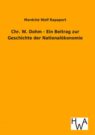 Kniha Chr. W. Dohm - Ein Beitrag zur Geschichte der Nationalökonomie Mordché Wolf Rapaport