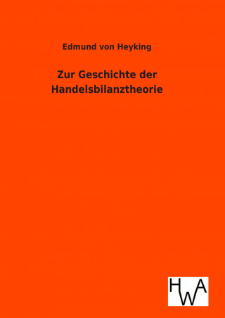 Kniha Zur Geschichte der Handelsbilanztheorie Edmund Von Heyking