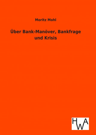 Kniha Über Bank-Manöver, Bankfrage und Krisis Moritz Mohl