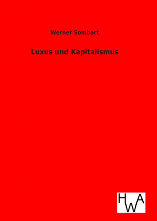 Kniha Luxus und Kapitalismus Werner Sombart