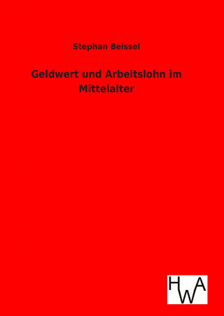Книга Geldwert und Arbeitslohn im Mittelalter Stephan Beissel
