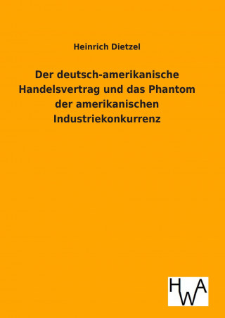 Carte Der deutsch-amerikanische Handelsvertrag und das Phantom der amerikanischen Industriekonkurrenz Heinrich Dietzel