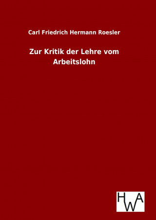 Livre Zur Kritik der Lehre vom Arbeitslohn Carl Friedrich Hermann Roesler