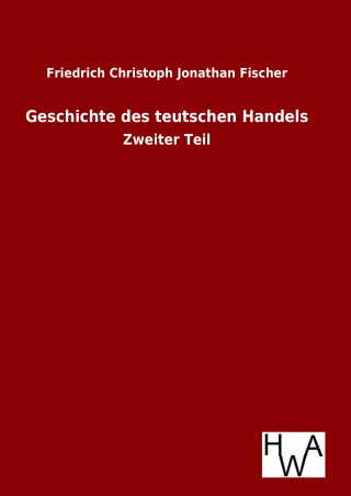 Knjiga Geschichte des teutschen Handels Friedrich Christoph Jonathan Fischer