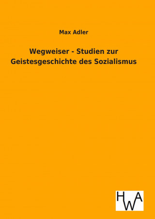 Kniha Wegweiser - Studien zur Geistesgeschichte des Sozialismus Max Adler