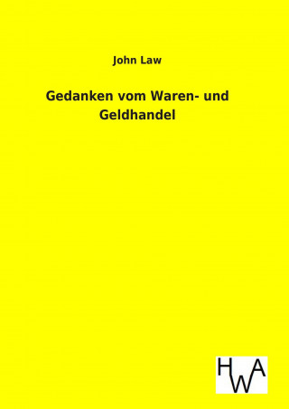 Kniha Gedanken vom Waren- und Geldhandel John Law