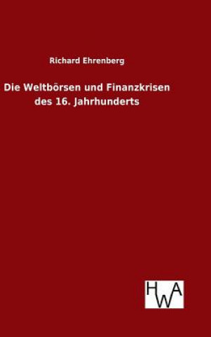 Книга Die Weltboersen und Finanzkrisen des 16. Jahrhunderts Richard Ehrenberg