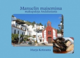 Kniha Manuelin maisemissa - makupaloja Andalusiasta Marja Kotiranta