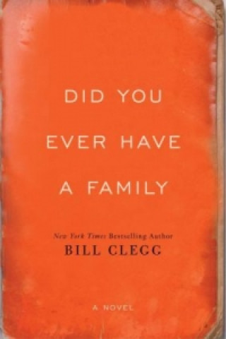 Könyv Did You Ever Have A Family Bill Clegg