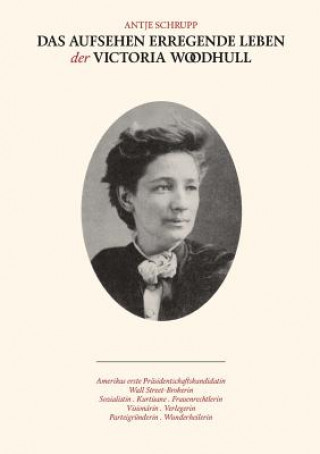 Libro Aufsehen erregende Leben der Victoria Woodhull Antje Schrupp